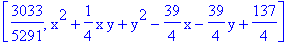 [3033/5291, x^2+1/4*x*y+y^2-39/4*x-39/4*y+137/4]